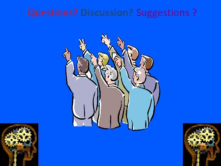 Questions? Discussion? Suggestions ? 