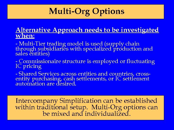 Multi-Org Options Alternative Approach needs to be investigated when: - Multi-Tier trading model is