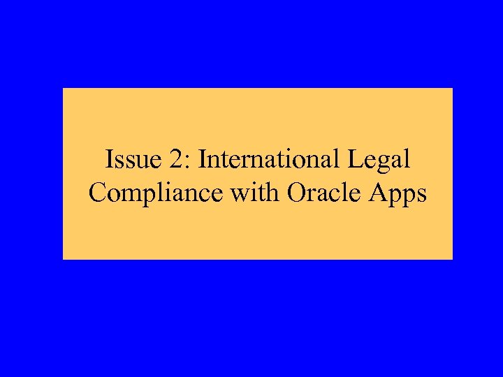 Issue 2: International Legal Compliance with Oracle Apps 