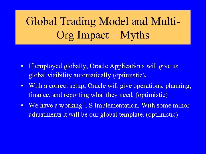 Global Trading Model and Multi. Org Impact – Myths • If employed globally, Oracle