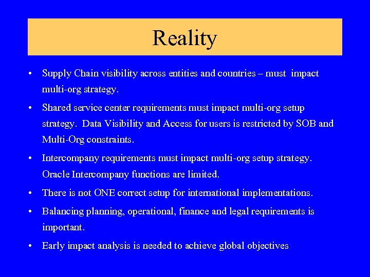 Reality • Supply Chain visibility across entities and countries – must impact multi-org strategy.
