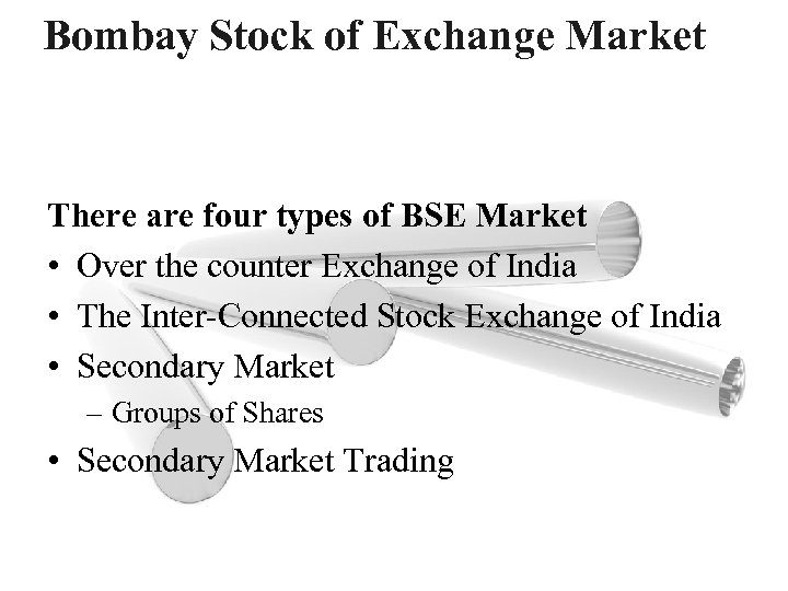 Bombay Stock of Exchange Market There are four types of BSE Market • Over