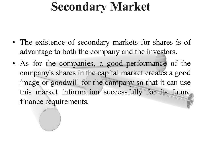Secondary Market • The existence of secondary markets for shares is of advantage to