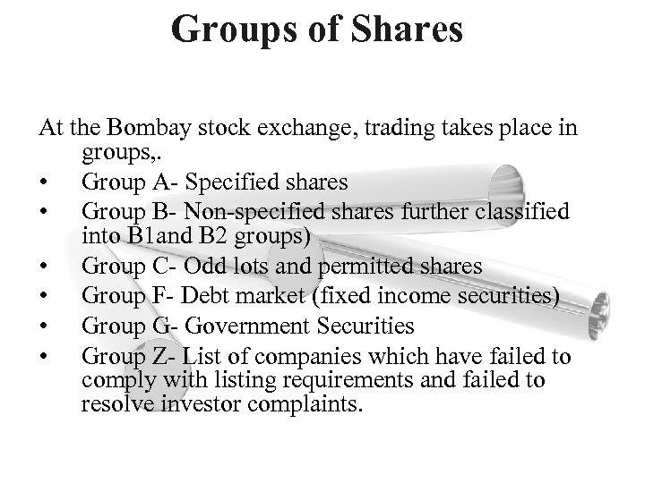 Groups of Shares At the Bombay stock exchange, trading takes place in groups, .