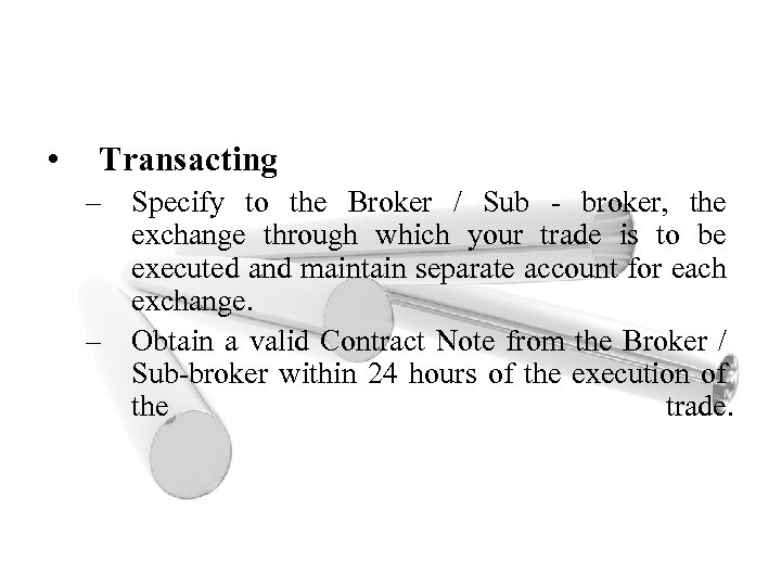  • Transacting – Specify to the Broker / Sub - broker, the exchange