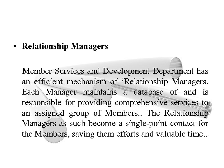  • Relationship Managers Member Services and Development Department has an efficient mechanism of
