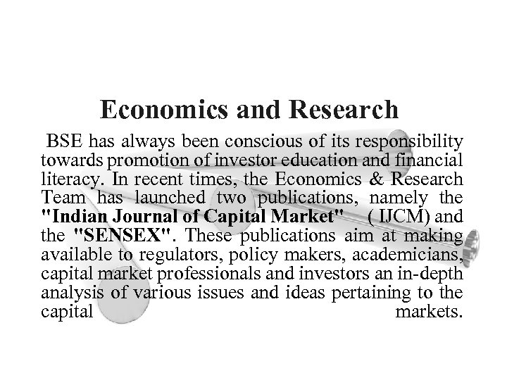 Economics and Research BSE has always been conscious of its responsibility towards promotion of