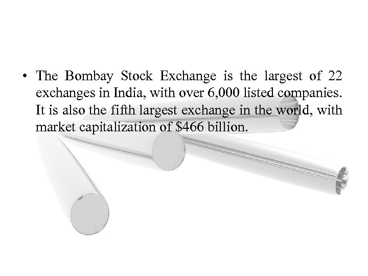  • The Bombay Stock Exchange is the largest of 22 exchanges in India,