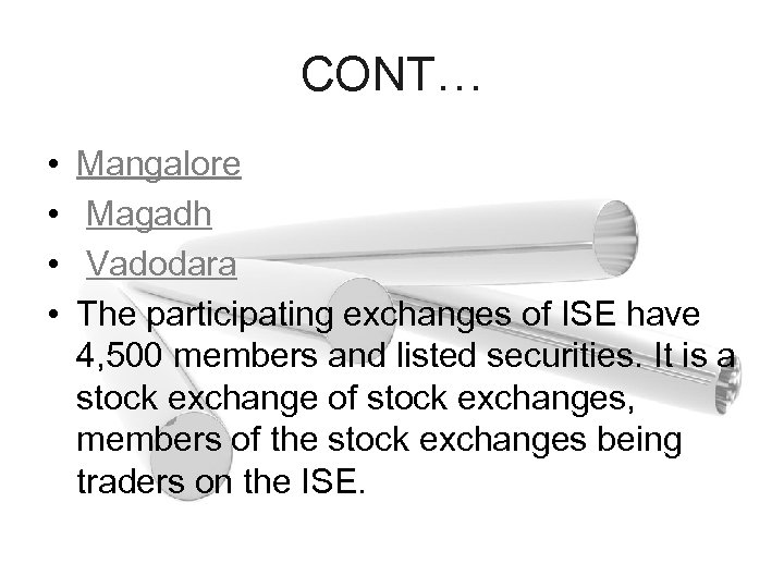 CONT… • • Mangalore Magadh Vadodara The participating exchanges of ISE have 4, 500