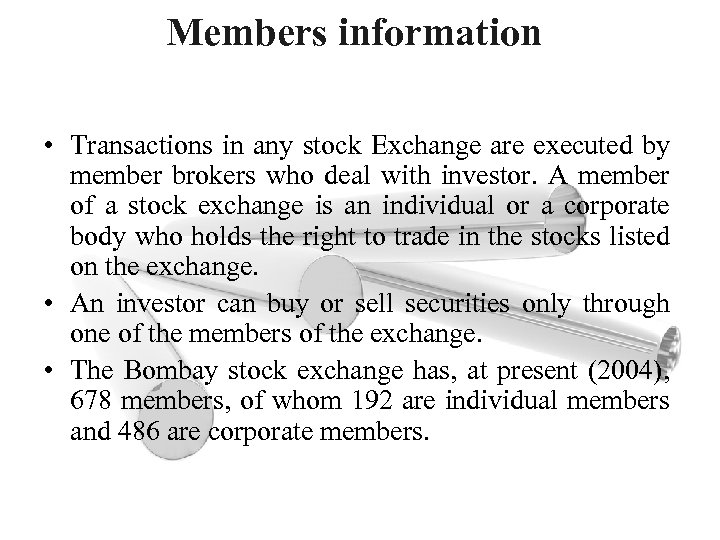 Members information • Transactions in any stock Exchange are executed by member brokers who