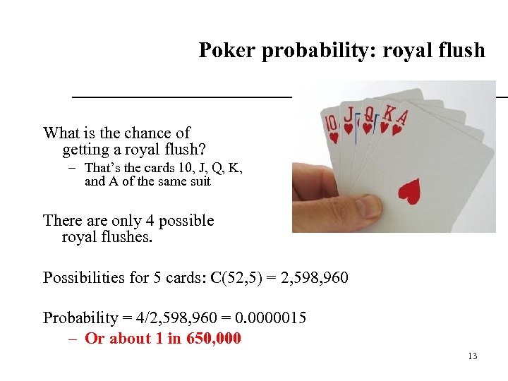 Poker probability: royal flush What is the chance of getting a royal flush? –