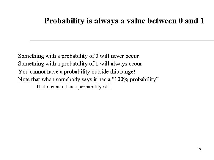 Probability is always a value between 0 and 1 Something with a probability of