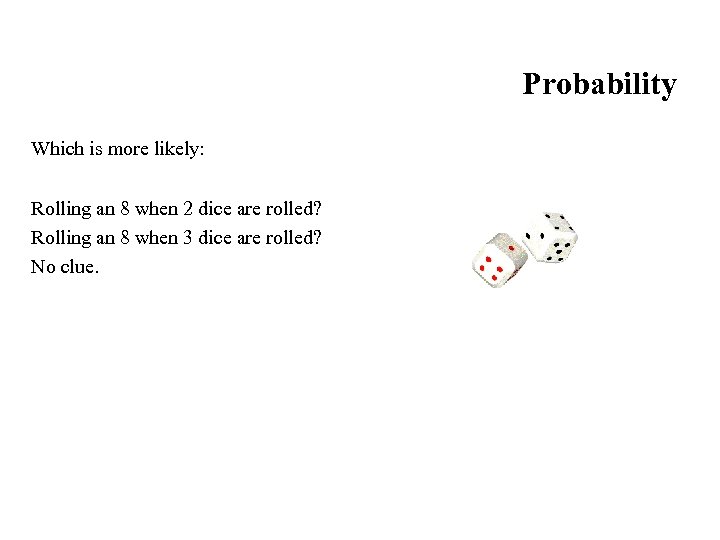 Probability Which is more likely: Rolling an 8 when 2 dice are rolled? Rolling