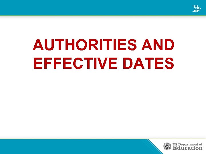 AUTHORITIES AND EFFECTIVE DATES 