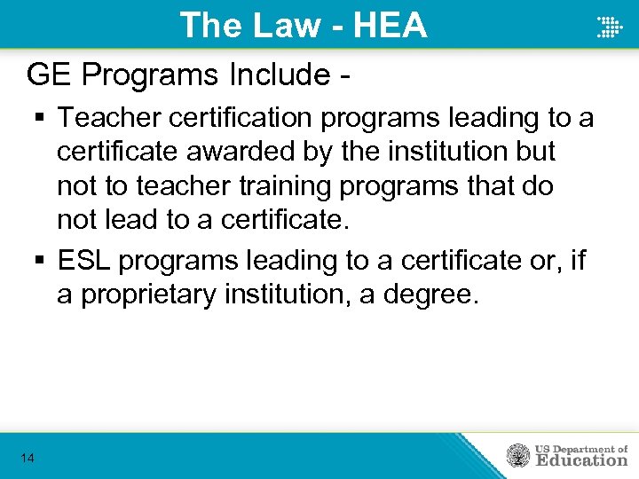 The Law - HEA GE Programs Include § Teacher certification programs leading to a