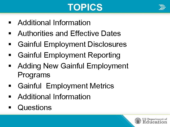 TOPICS § § § Additional Information Authorities and Effective Dates Gainful Employment Disclosures Gainful