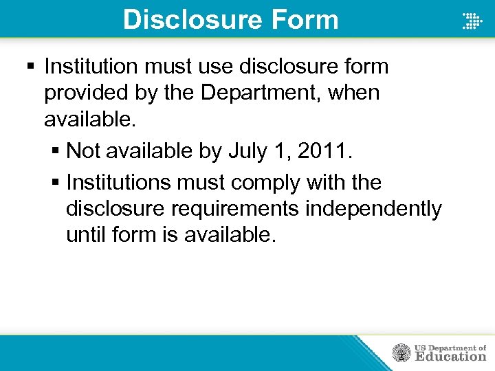 Disclosure Form § Institution must use disclosure form provided by the Department, when available.