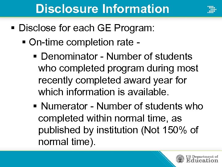 Disclosure Information § Disclose for each GE Program: § On-time completion rate § Denominator