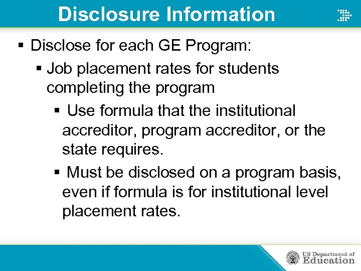 Disclosure Information § Disclose for each GE Program: § Job placement rates for students