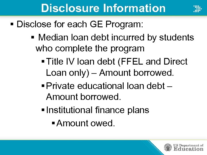 Disclosure Information § Disclose for each GE Program: § Median loan debt incurred by