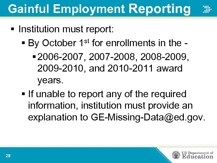 Gainful Employment Reporting § Institution must report: § By October 1 st for enrollments