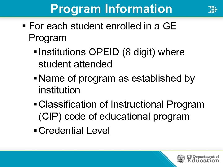 Program Information § For each student enrolled in a GE Program § Institutions OPEID