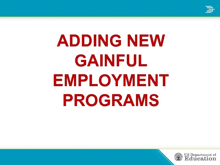 ADDING NEW GAINFUL EMPLOYMENT PROGRAMS 