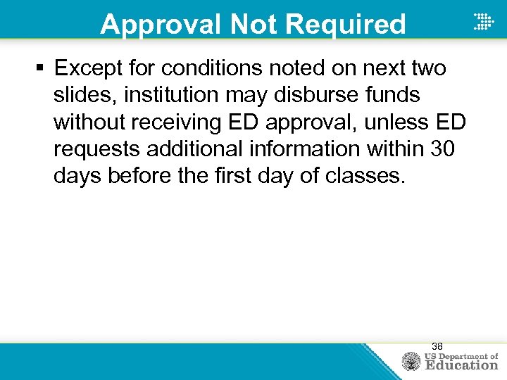 Approval Not Required § Except for conditions noted on next two slides, institution may