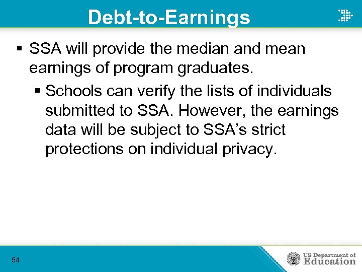 Debt-to-Earnings § SSA will provide the median and mean earnings of program graduates. §