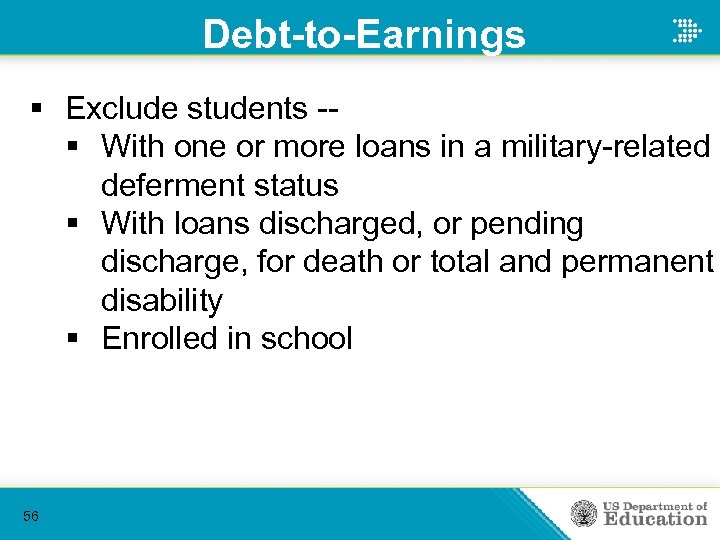 Debt-to-Earnings § Exclude students -§ With one or more loans in a military-related deferment