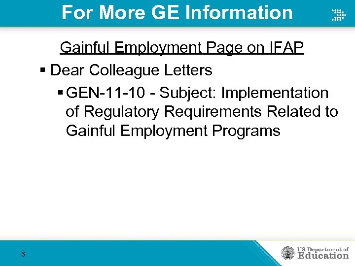 For More GE Information Gainful Employment Page on IFAP § Dear Colleague Letters §