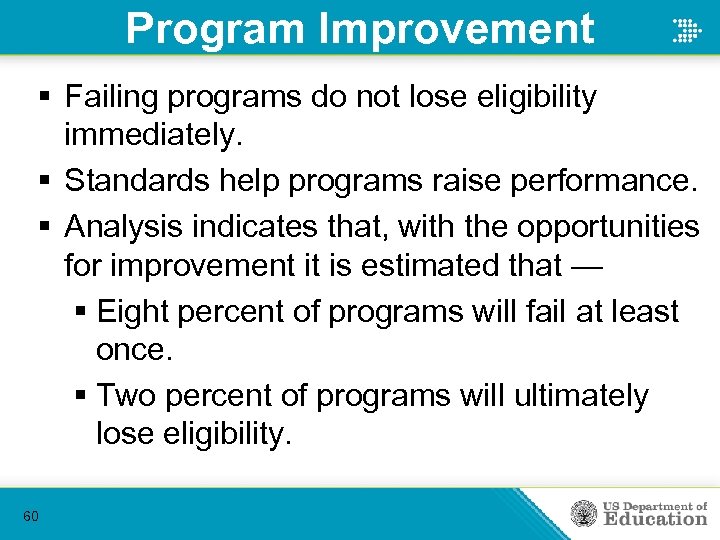 Program Improvement § Failing programs do not lose eligibility immediately. § Standards help programs