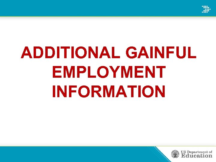 ADDITIONAL GAINFUL EMPLOYMENT INFORMATION 