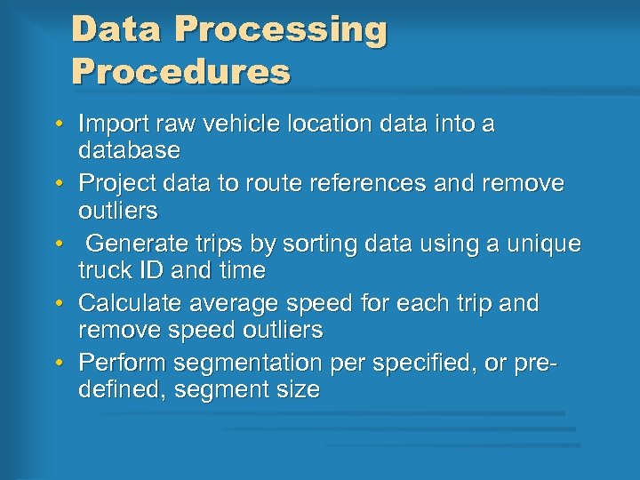 Data Processing Procedures • Import raw vehicle location data into a database • Project