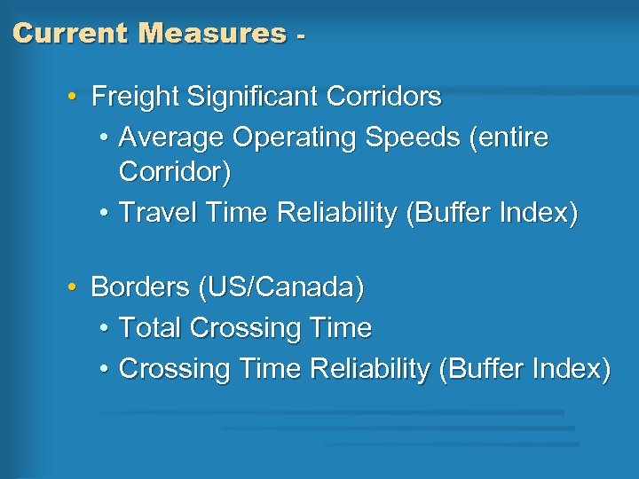 Current Measures - • Freight Significant Corridors • Average Operating Speeds (entire Corridor) •