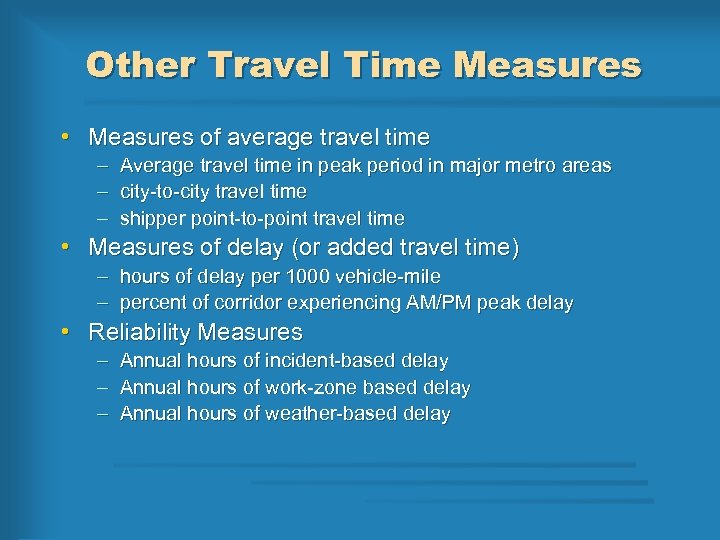 Other Travel Time Measures • Measures of average travel time – – – Average
