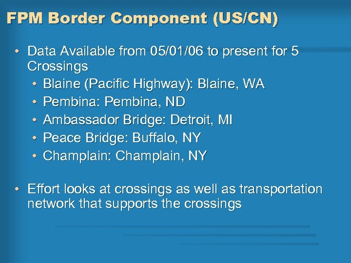 FPM Border Component (US/CN) • Data Available from 05/01/06 to present for 5 Crossings