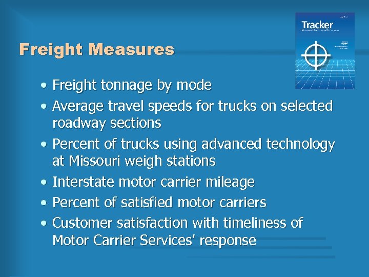 Freight Measures • Freight tonnage by mode • Average travel speeds for trucks on