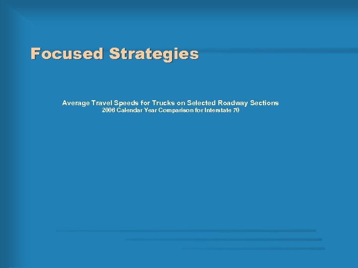 Focused Strategies Average Travel Speeds for Trucks on Selected Roadway Sections 2006 Calendar Year