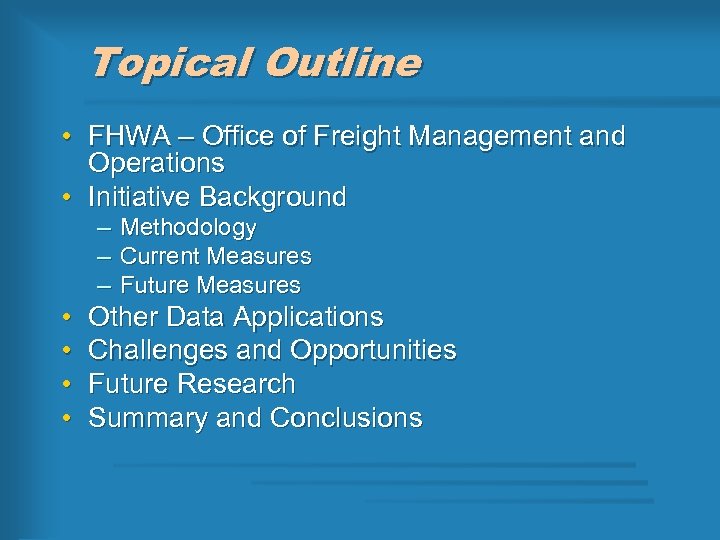 Topical Outline • FHWA – Office of Freight Management and Operations • Initiative Background