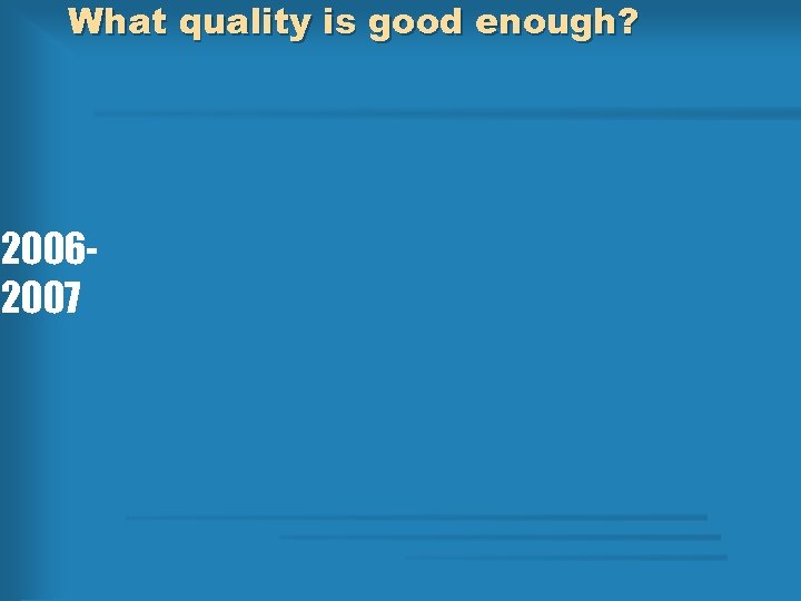 What quality is good enough? 20062007 