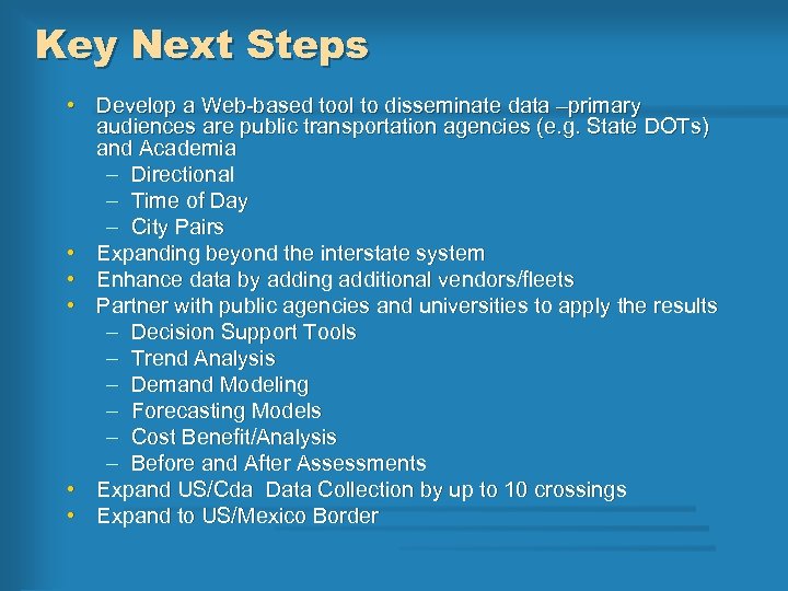 Key Next Steps • Develop a Web-based tool to disseminate data –primary audiences are