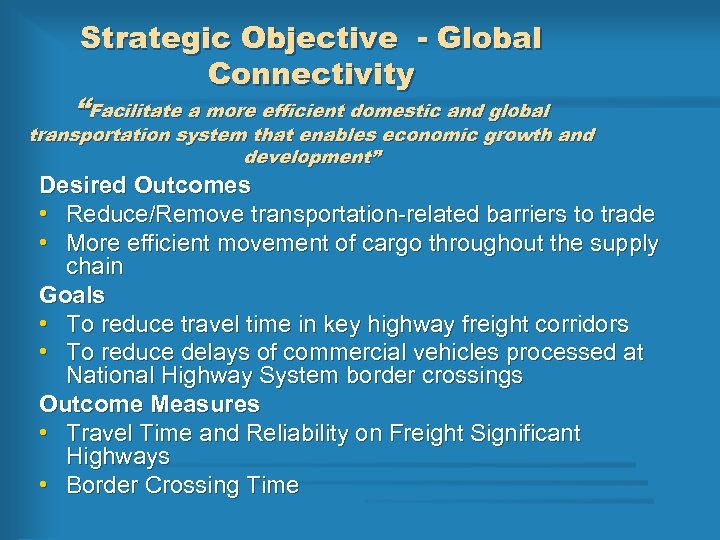 Strategic Objective - Global Connectivity “Facilitate a more efficient domestic and global transportation system