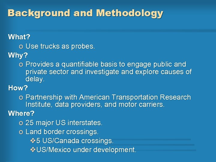 Background and Methodology What? o Use trucks as probes. Why? o Provides a quantifiable