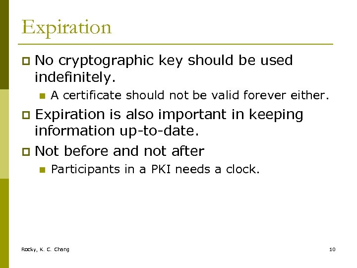 Expiration p No cryptographic key should be used indefinitely. n A certificate should not