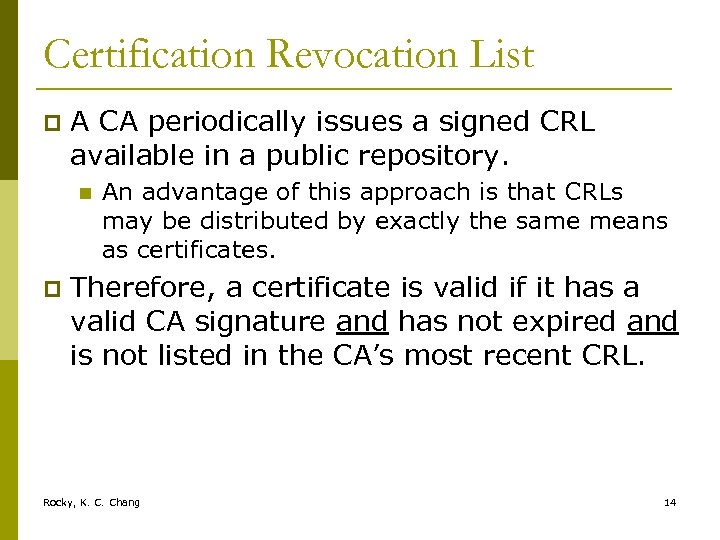 Certification Revocation List p A CA periodically issues a signed CRL available in a