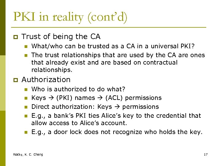 PKI in reality (cont’d) p Trust of being the CA n n p What/who