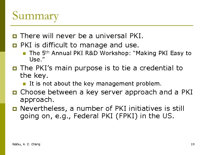 Summary p p There will never be a universal PKI is difficult to manage