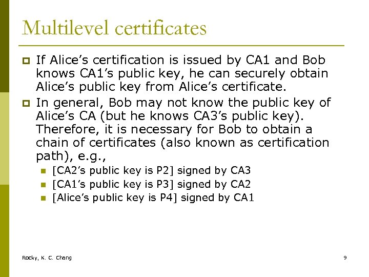 Multilevel certificates p p If Alice’s certification is issued by CA 1 and Bob