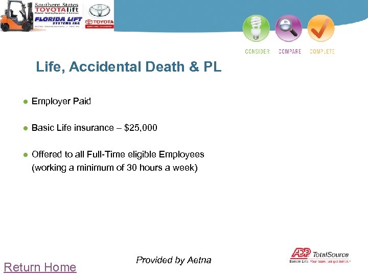 Life, Accidental Death & PL ● Employer Paid ● Basic Life insurance – $25,